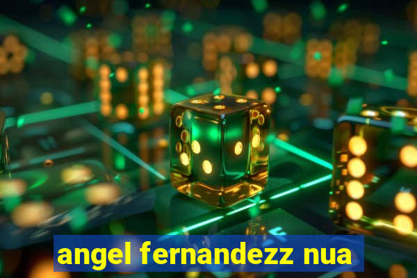 angel fernandezz nua